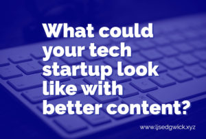 Content marketing is a brilliant way to build relationships with customers. So what would your tech startup look like with better content?