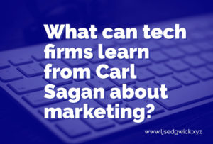 In the 1970s, Carl Sagan revolutionised public opinion of the Voyager mission. What can tech firms learn about marketing from his elegant solution?